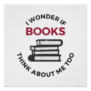 Pôster Eu Me Pergunto Se Os Livros Pensam Em Mim Também -