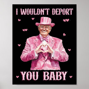 Poster Eu Não Deportaria Você Byby Cute Trump Presidente