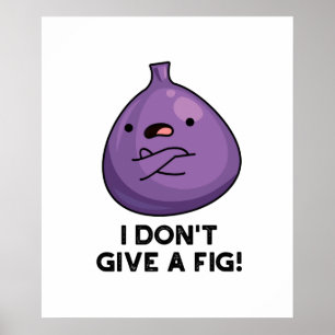 Poster Eu não dou a um Fig Sassy Fruta.