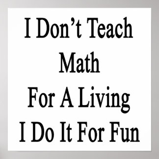 Poster Eu não ensino matemática para viver Eu faço isso p
