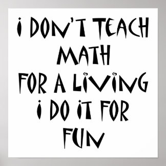 Poster Eu não ensino matemática para viver Eu faço isso p