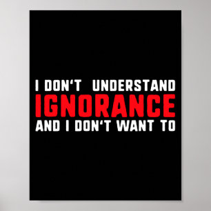Poster Eu Não Entendo a Ignorância E Não Quero L