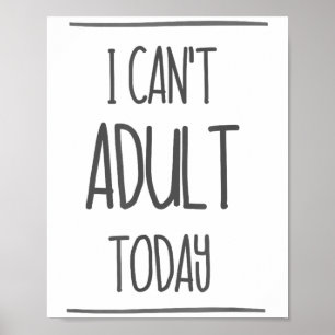 Poster Eu não posso adultar hoje camisa - Engraçado prese