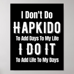 Poster Eu Não Pratico Hapkido Para Adicionar Dias à Minha
