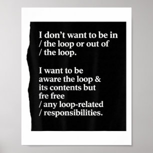Poster Eu Não Quero Estar No Loop Ou Fora Do Loop I