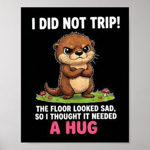 Poster Eu não tropecei o chão parecia triste precisava de