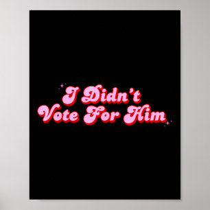 Poster Eu Não Voto Para Ele, Político Engraçado, Não Para
