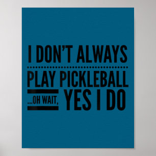 Poster Eu nem sempre jogo pickleball, ah, espera, sim, eu