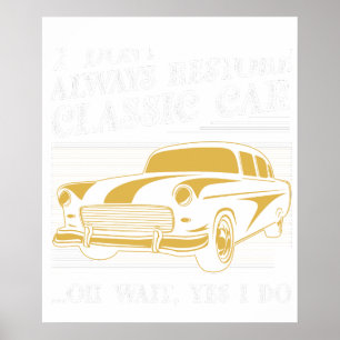 Poster eu nem sempre restauro carros clássicos oh espere 