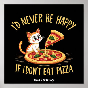 Poster Eu Nunca Serei Feliz Se Não Puder Comer Pizza Pers