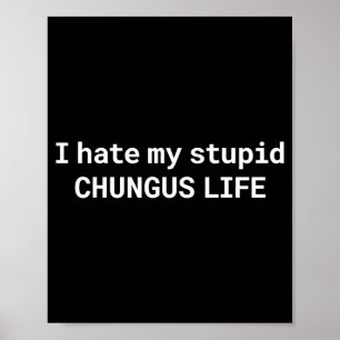 Poster Eu Odeio Minha Estúpida Vida de Chungus, Meme Engr