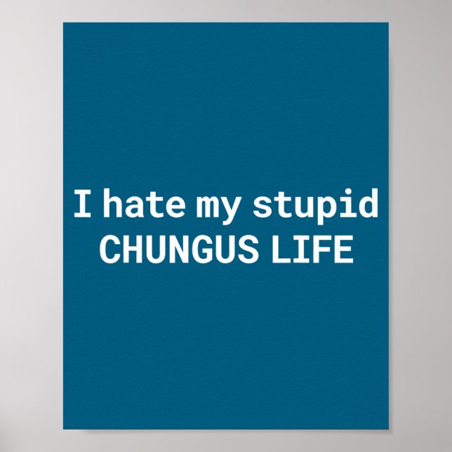 Poster Eu Odeio Minha Vida de Stud Chungus, Meme Engraçad (Frente)