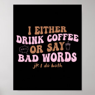 Poster Eu Ou Bebo Café Ou Digo Más Palavras Jk Eu Boto