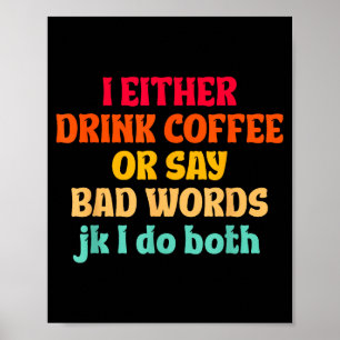 Poster Eu Ou Bebo Café Ou Digo Palavras Feias Brincadeira