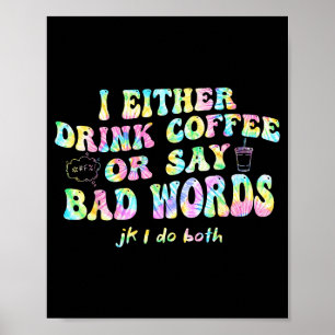Poster Eu Ou Bebo Café Ou Digo Palavras Feias Jk Eu-faço