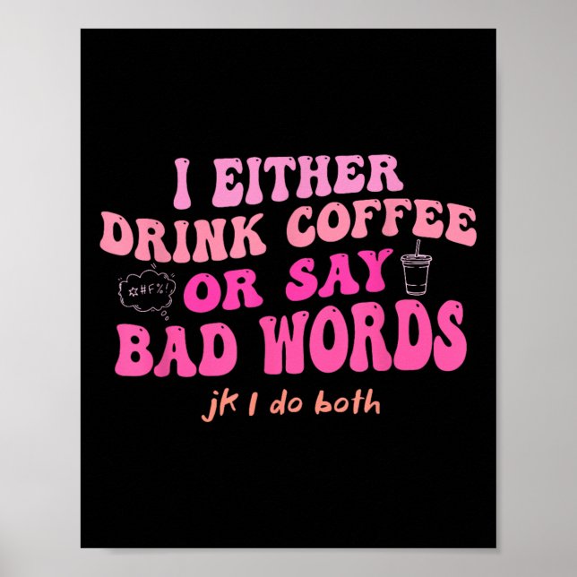 Poster Eu Ou Bebo Café Ou Digo Palavras Feias Jk Eu-faço  (Frente)