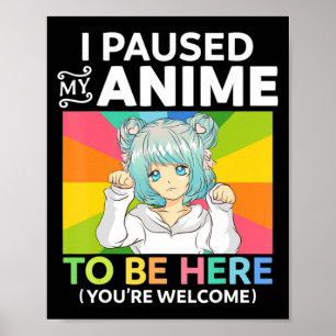 Poster Eu Parei Meu Anime Para Estar Aqui Kawaii Manga An
