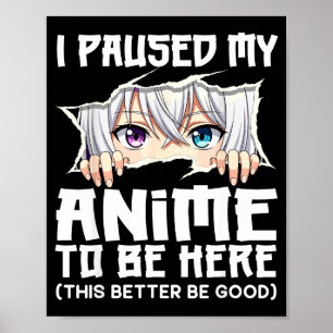 Poster Eu Pausar Meu Anime Para Estar Aqui Garota De Mang