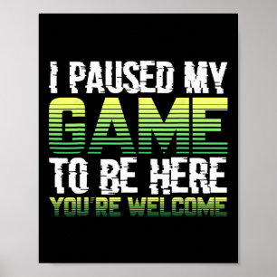 Poster Eu Pausar Meu Jogo Para Estar Aqui Camisa Divertid
