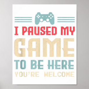 Poster Eu Pausar Meu Jogo Para Estar Aqui De Nada Retro G