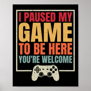 Poster Eu Pausar Meu Jogo Para Estar Aqui De Nada Retro G
