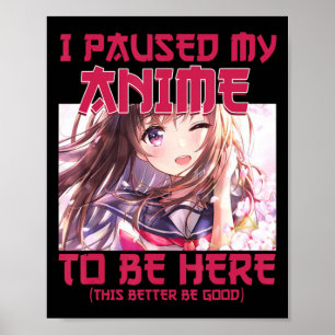 Poster Eu Pausei Meu Anime Para Estar Aqui Um Anime Japon