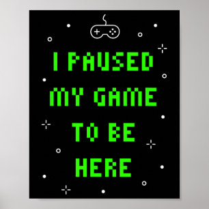 Poster Eu Pausei Meu Jogo Para Estar Aqui Vídeo Engraçado