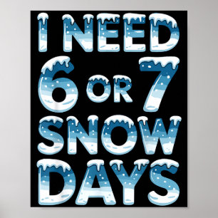 Poster Eu Preciso de 6 7 Dias de Neve Divertido Dia de Ne
