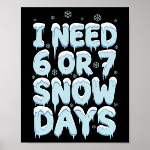Poster Eu Preciso de 6 7 Dias de Neve Engraçado Professor