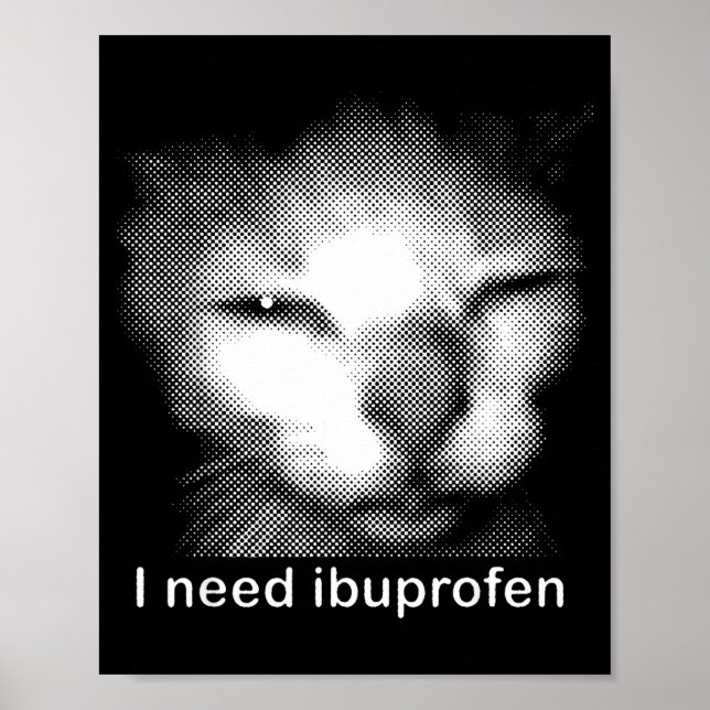Poster Eu Preciso de Ibuprofeno Gato Meme Engraçado Gato  (Frente)