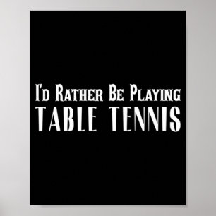 Poster Eu Preferencialmente Jogando Tênis De Mesa Para Ho