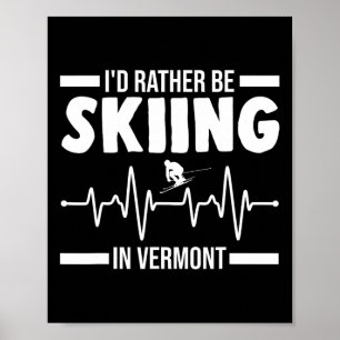 Poster Eu Preferiria Estar Esquiando Em Vermont Esquiando