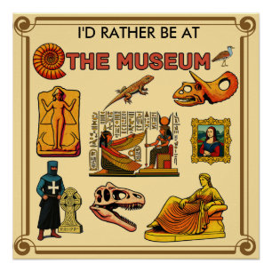 Pôster Eu Preferiria Estar no Museu