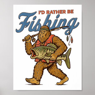 Poster Eu Preferiria Estar Pescando o Pé Grande