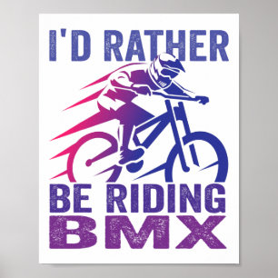 Poster Eu Preferiria Estar Pilotando Bicicleta Bmx Mounta