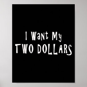 Poster Eu Quero Os Meus Dois Dólares Tee Engraçado Humor