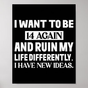 Poster Eu Quero Ter 14 Anos Novamente E Arruinar Minha Vi