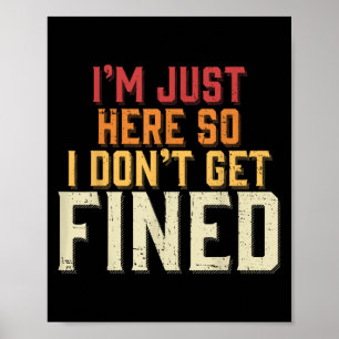 Poster Eu Só Estou Aqui Para Que Eu Não Seja Multado