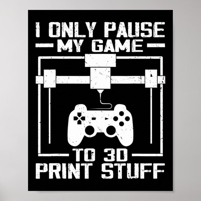 Poster Eu Só Pauso Meu Jogo Para Imprimir Coisas Em 3D Pi (Frente)