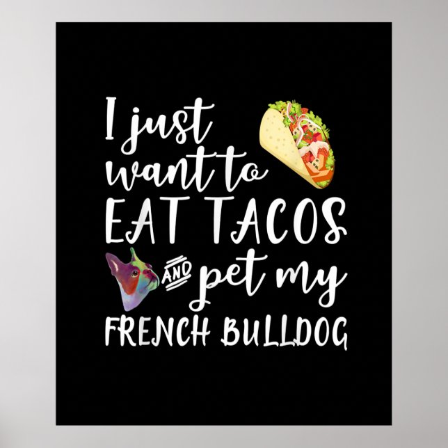 Poster Eu Só Quero Comer Tacos E Comer Meu Bulldog Francê (Frente)