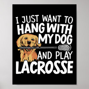 Poster Eu Só Quero Ficar Com Meu Cachorro E Tocar Lacross