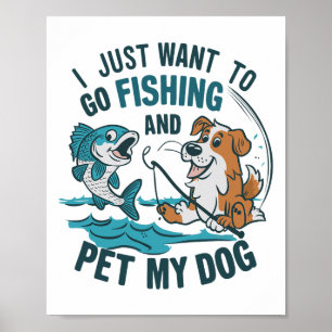 Poster Eu Só Quero Ir Pescar E Acariciar Meu Cachorro 2