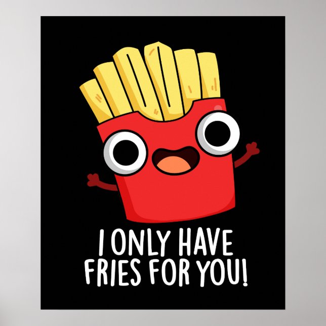 Poster Eu Só Tenho Fries Para Você Comida Engraçada Toca  (Frente)