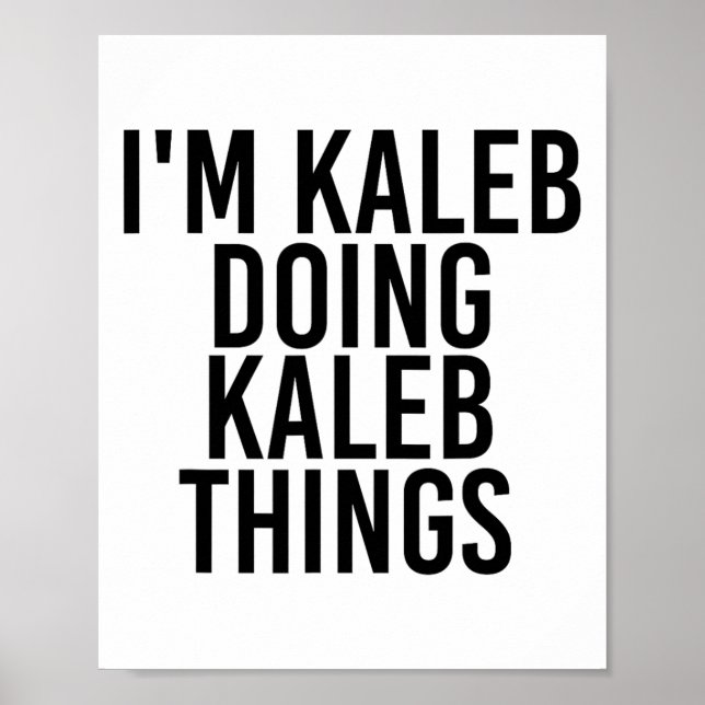 Poster Eu sou Kaleb fazendo coisas de Kaleb. (Frente)