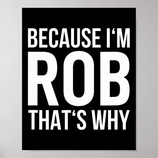 Poster Eu Sou Rob Por Que Nome Shirt Aniversário Rob (Frente)