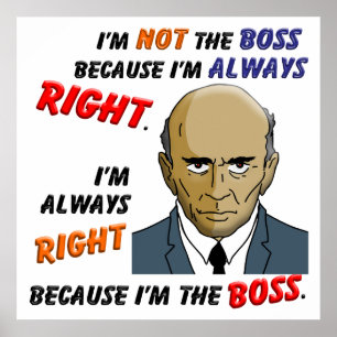 Pôster Eu sou sempre direito porque eu sou o chefe