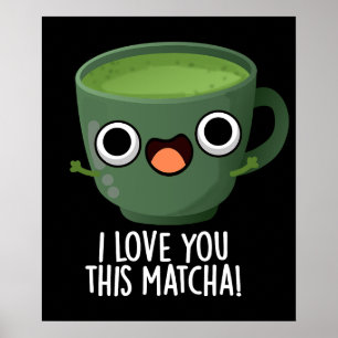 Poster Eu Te Amo Esta Matcha Engraçada Bebida Torna Escur