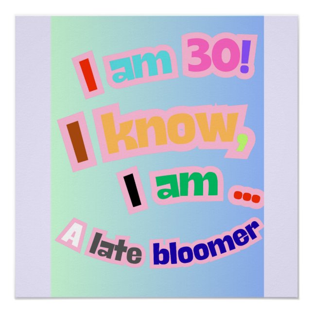 Pôster Eu tenho 30 anos, eu sei, eu sou uma florescente t (Frente)