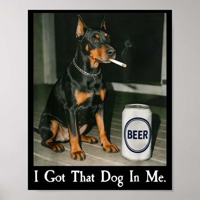 Poster Eu Tenho Cachorro Doberman Fumando Cerveja (Frente)