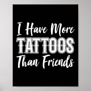 Poster Eu Tenho Mais Tatuagens Do Que Eu Tenho Amigos Tat